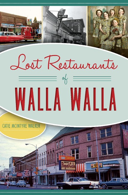 Lost Restaurants of Walla Walla - Catie McIntyre Walker