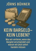 Cover-Bild zum Titel 'Kein Bargeld - kein Leben?' von 'Jörns Bühner'