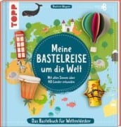 Cover-Bild zum Titel 'Meine Bastelreise um die Welt - Das Bastelbuch für Weltentdecker' von 'Beatrice Wagner'