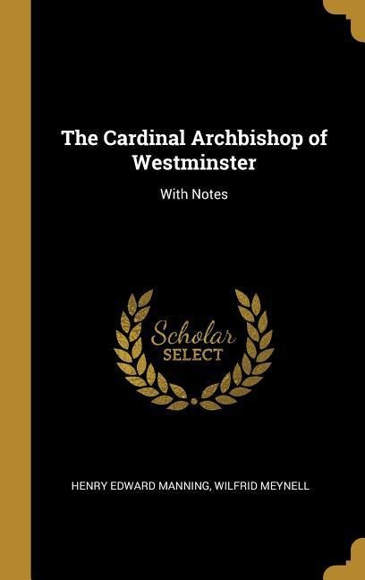 The Cardinal Archbishop of Westminster - Henry Edward Manning, Wilfrid Meynell