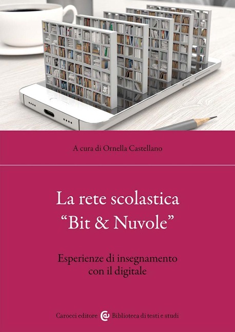 La rete scolastica 'Bit & Nuvole'. Esperienze di insegnamento con il digitale - 