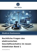Cover-Bild zum Titel 'Rechtliche Fragen des elektronischen Geschäftsverkehrs im neuen Usbekistan Band 1' von 'Shukhrat Ruzinazarov'