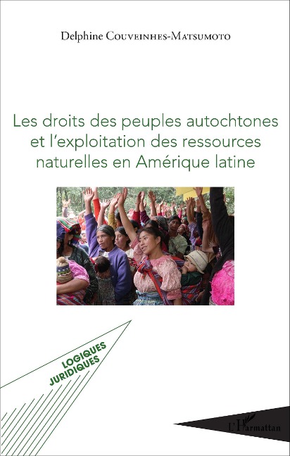 Les droits des peuples autochtones et l'exploitation des ressources naturelles en Amérique latine - Delphine Couveinhes-Matsumoto