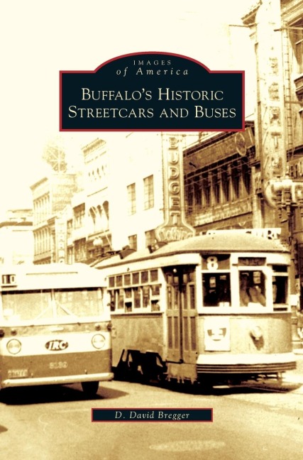 Buffalo's Historic Streetcars and Buses - D. David Bregger