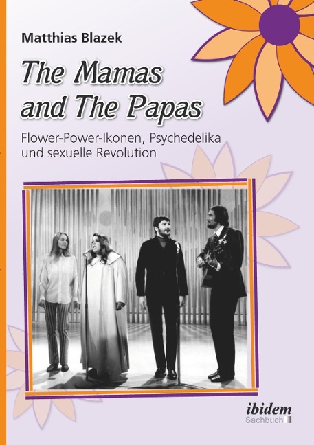 The Mamas and The Papas: Flower-Power-Ikonen, Psychedelika und sexuelle Revolution - Matthias Blazek