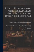Cover-Bild zum Titel 'Recueil De Monuments Antiques, La Plupart Inédits, Et Découverts Dans L'ancienne Gaule' von 'Claude Madeleine Griv de la Vincelle'