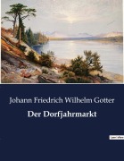 Cover-Bild zum Titel 'Der Dorfjahrmarkt' von 'Johann Friedrich Wilhelm Gotter'