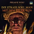 Cover-Bild zum Titel 'Die Strafe soll man mit dem Feuer tun' von 'Juliane Wolf'