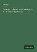 Cover-Bild zum Titel 'Zwingli's Tod nach seiner Bedeutung für Kirche und Vaterland' von 'Emil Egli'