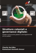 Cover-Bild zum Titel 'Strutture coloniali e governance digitale:' von 'Charity Aul-Mku, Kumasuun Kenneth Amoor'
