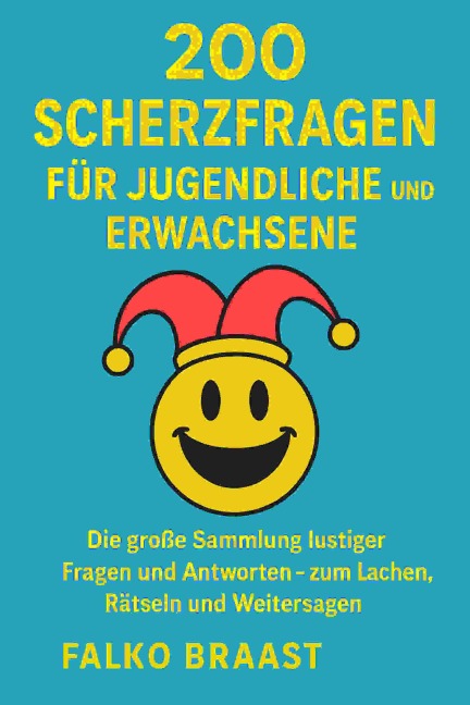 200 Scherzfragen für Jugendliche und Erwachsene - Falko Braast