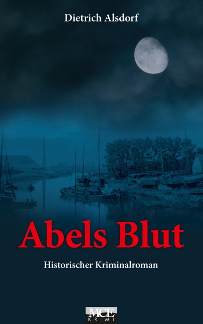 Abels Blut: Historischer Kriminalroman - Dietrich Alsdorf