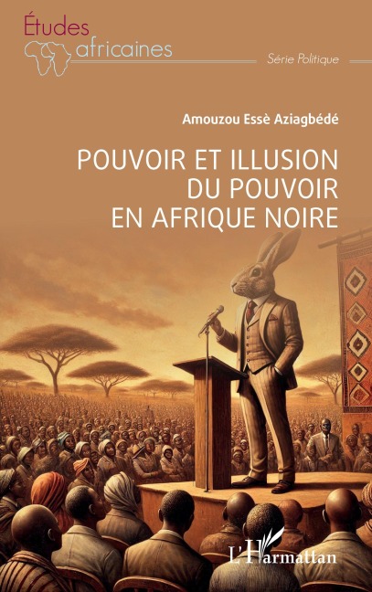 Pouvoir et illusion du pouvoir en Afrique Noire - Amouzou Essè Aziagbédé