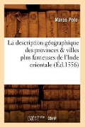 La Description Géographique Des Provinces & Villes Plus Fameuses de l'Inde Orientale, (Éd.1556) - Marco Polo