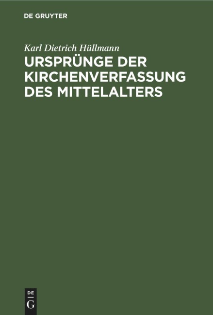 Ursprünge der Kirchenverfassung des Mittelalters - Karl Dietrich Hüllmann