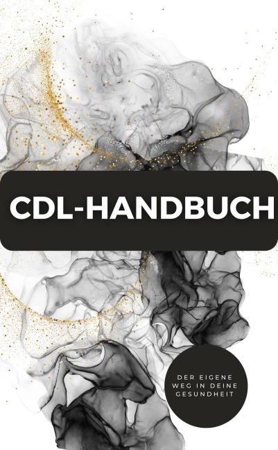 CDL-Handbuch - Der eigene Weg in deine Gesundheit - James Thomas Batler