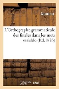 L'Orthographe Grammaticale Des Finales Dans Les Mots Variables - Chamerat