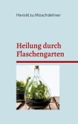 Cover-Bild zum Titel 'Heilung durch Flaschengarten' von 'Herold Zu Moschdehner'