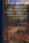 Cover-Bild zum Titel 'Pamietniki janczara, czyli Kronika turecka Konstantego z Ostrowicy' von 'Konstantin Mihajlovic, Jan Os'