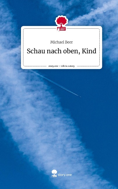 Schau nach oben, Kind. Life is a Story - story.one - Michael Beer