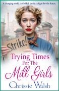 Cover-Bild zum Titel 'Trying Times for the Mill Girls' von 'Chrissie Walsh'