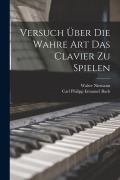 Versuch über die wahre Art das Clavier zu spielen - Carl Philipp Emanuel Bach, Walter Niemann