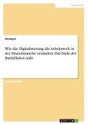 Cover-Bild zum Titel 'Wie die Digitalisierung die Arbeitswelt in der Finanzbranche verändert. Das Ende der Bankfilialen naht' von 'Anonymous'