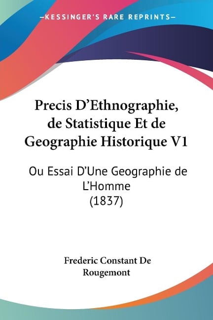 Precis D'Ethnographie, de Statistique Et de Geographie Historique V1 - Frederic Constant De Rougemont