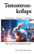 Cover-Bild zum Titel 'Testosteronkollaps: Ursachen - Folgen - Schutz' von 'Lukas Fierz'