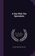 A Day With The Specialists - Francis Sedgwick Watson