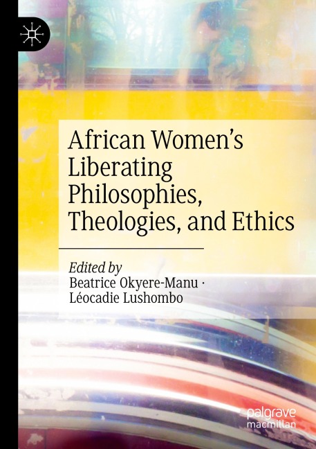 African Women's Liberating Philosophies, Theologies, and Ethics - 
