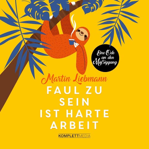 Faul zu sein ist harte Arbeit - Martin Liebmann