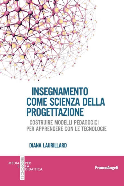 Insegnamento come scienza della progettazione. Costruire modelli pedagogici per apprendere con le tecnologie - Diana Laurillard