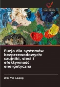 Cover-Bild zum Titel 'Fuzja dla systemów bezprzewodowych: czujniki, sieci i efektywno¿¿ energetyczna' von 'Wai Yie Leong'