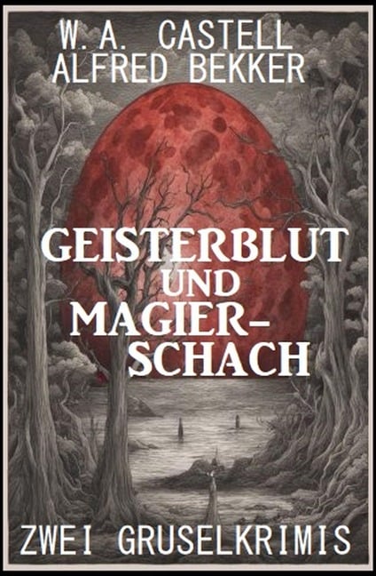 Geisterblut und Magier-Schach: Zwei Gruselkrimis - Alfred Bekker, W. A. Castell