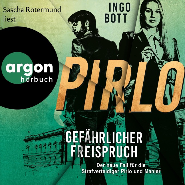 Gefährlicher Freispruch - Der dritte Fall für die Strafverteidiger Pirlo und Mahler - Ingo Bott