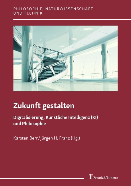 Zukunft gestalten - Digitalisierung, Künstliche Intelligenz (KI) und Philosophie - 