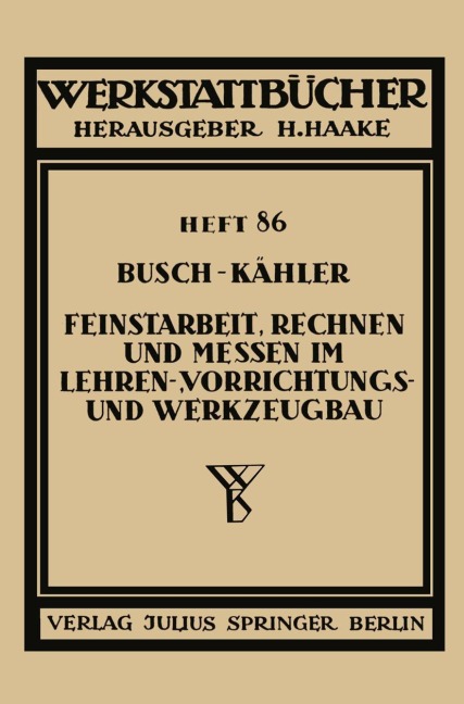 Feinstarbeit, Rechnen und Messen im Lehren-, Vorrichtungs- und Werkzeugbau - Fritz Kähler, Ernst Busch