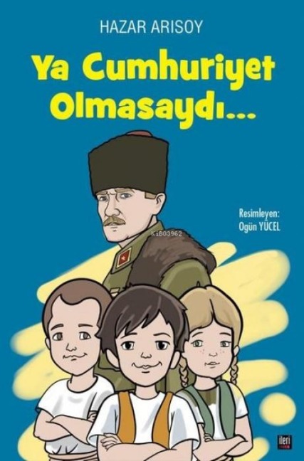 Ya Cumhuriyet Olmasaydi... Ciltli - Hazar Arisoy
