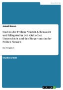 Cover-Bild zum Titel 'Stadt in der Frühen Neuzeit. Lebenswelt und Alltagskultur der städtischen Unterschicht und des Bürgertums in der Frühen Neuzeit' von 'Jamal Hasan'