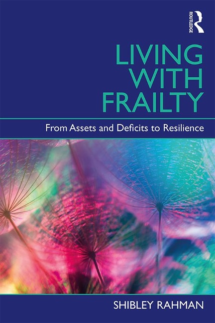 Living with Frailty - Shibley Rahman