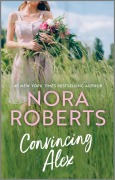 Cover-Bild zum Titel 'Convincing Alex' von 'Nora Roberts'