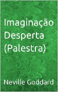 Cover-Bild zum Titel 'Imaginação Desperta (Palestra)' von 'Neville Goddard'
