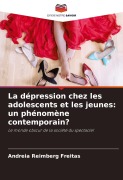 Cover-Bild zum Titel 'La dépression chez les adolescents et les jeunes: un phénomène contemporain?' von 'Andreia Reimberg Freitas'