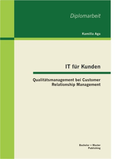 IT für Kunden: Qualitätsmanagement bei Customer Relationship Management - Kamilla Aga