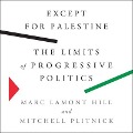 Except for Palestine Lib/E: The Limits of Progressive Politics - Mitchell Plitnick, Marc Lamont Hill