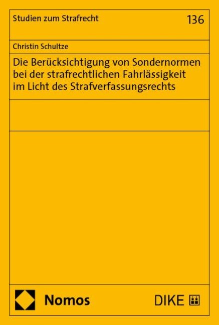 Die Berücksichtigung von Sondernormen bei der strafrechtlichen Fahrlässigkeit im Licht des Strafverfassungsrechts - Christin Schultze