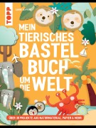 Cover-Bild zum Titel 'Mein tierisches Bastelbuch um die Welt' von 'Sabine Seyffert'