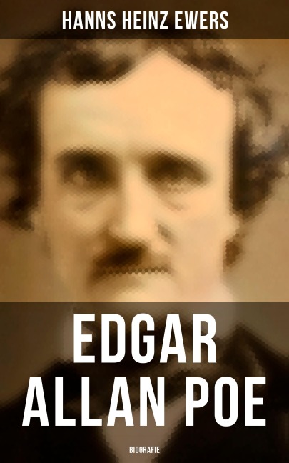 Edgar Allan Poe: Biografie - Hanns Heinz Ewers