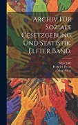 Archiv für soziale Gesetzgebung und Statistik. Elfter Band. - Heinrich Braun, Werner Sombart, Max Weber